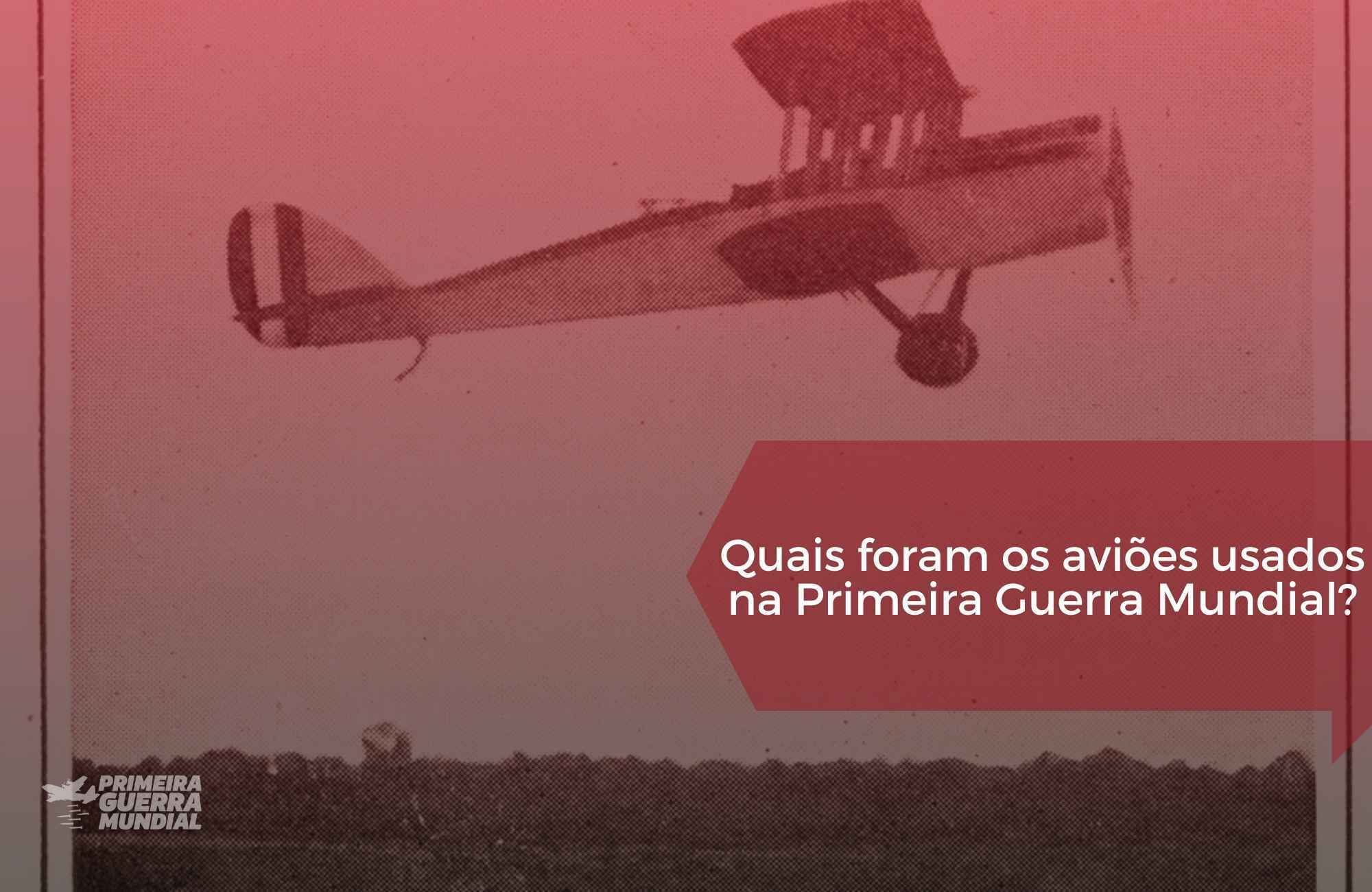 Quais aviões da Primeira Guerra Mundial foram utilizados no conflito? Quais aviões da Primeira Guerra Mundial foram utilizados no conflito?